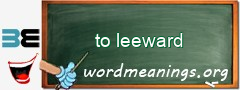 WordMeaning blackboard for to leeward
